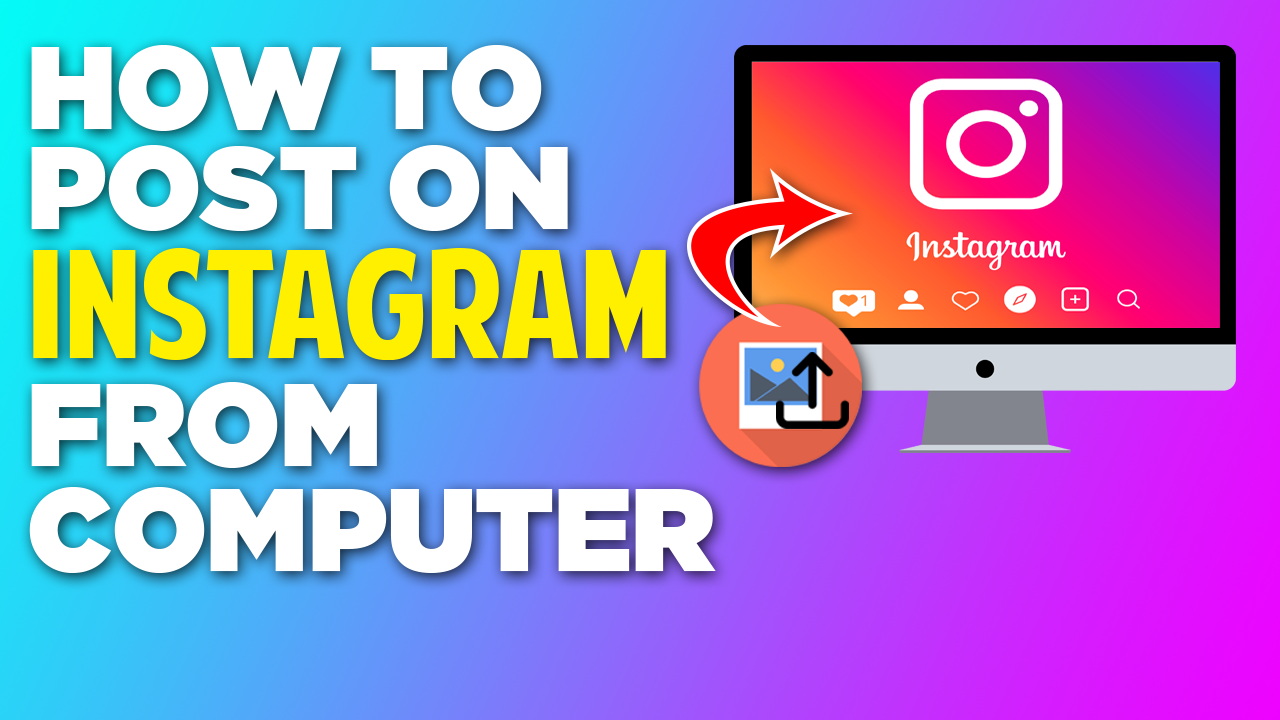 How To Post On Instagram From Computer